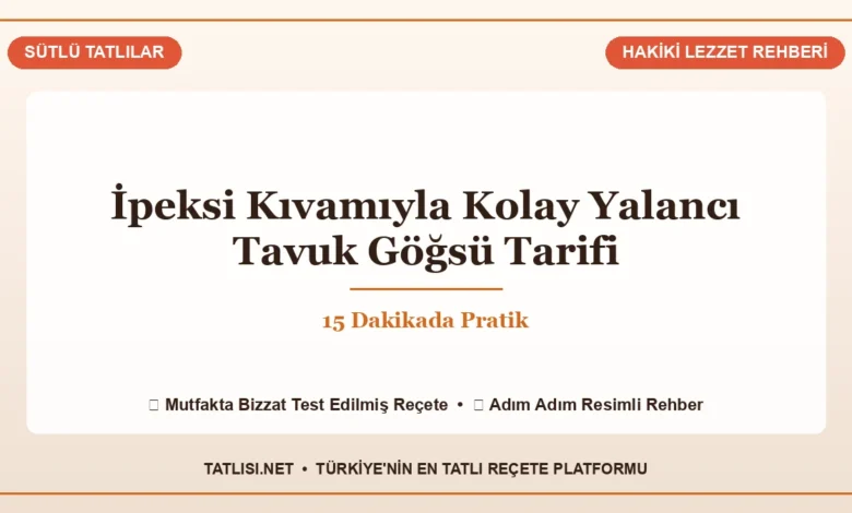 İpeksi Kıvamıyla Kolay Yalancı Tavuk Göğsü Tarifi: 15 Dakikada Pratik Tarifi ve Sunumu, Tatlisi.net
