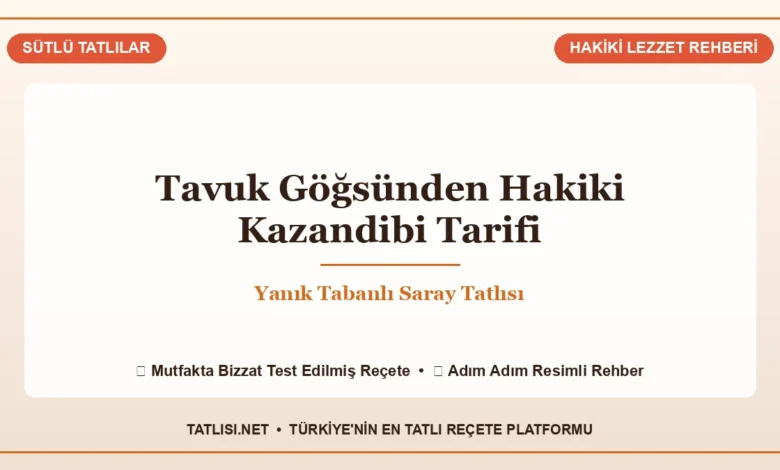Tavuk Göğsünden Hakiki Kazandibi Tarifi: Yanık Tabanlı Saray Tatlısı Tarifi ve Sunumu, Tatlisi.net